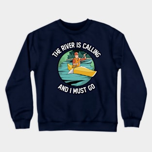 The River Is Calling And I Must Go Crewneck Sweatshirt